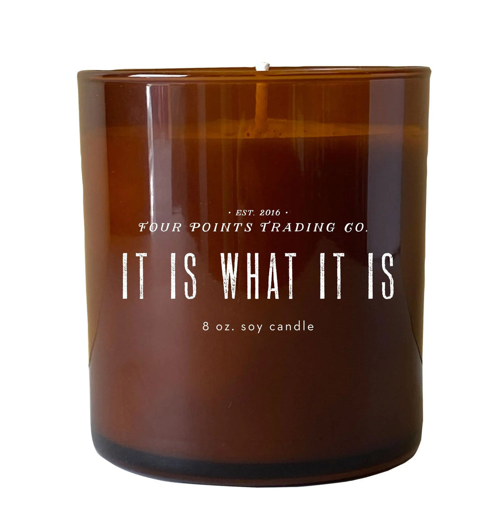 It Is What It Is 8oz Soy Scented Candle by Four Points Trading Co. FOUR POINTS TRADING CO.
