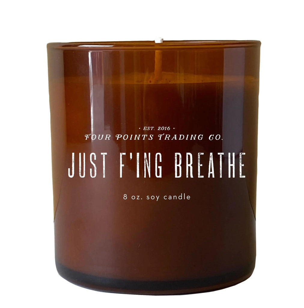 Just F’ing Breathe 8oz Soy Scented Candle by Four Points Trading Co. FOUR POINTS TRADING CO.