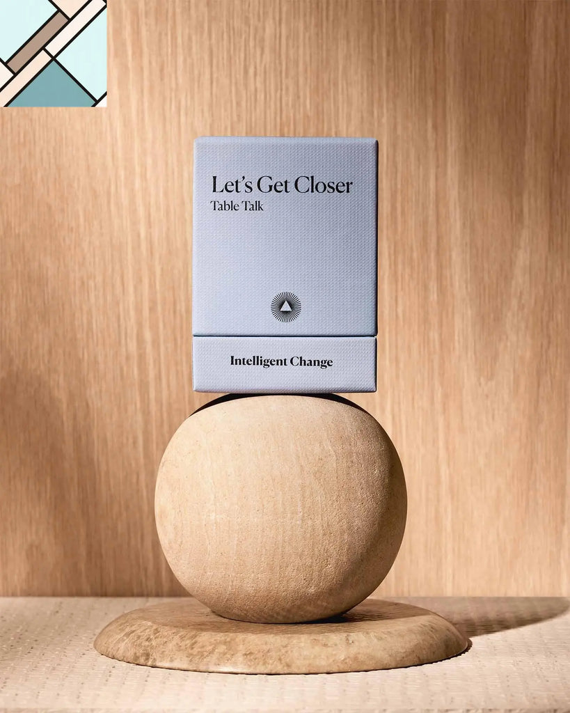 Let's Get Closer: Table Talk - Table Talk by Intelligent Change INTELLIGENT CHANGE