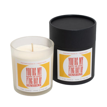 You're My Happy Go Lucky F'ing Ray of Sunshine 8oz Soy Scented Candle by Four Points Trading Co. FOUR POINTS TRADING CO.